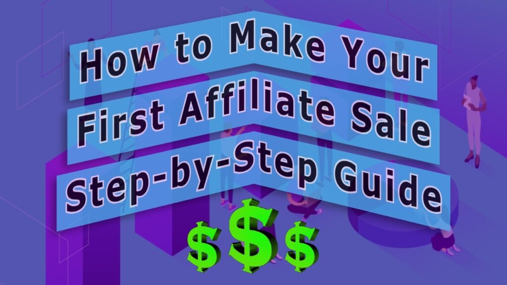 How to Make Your First Affiliate Sale: A Step-by-Step Guide